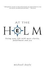 At the Helm: Living Your Life with More Clarity, Fulfillment and Joy 
