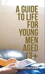 A Guide to Life for Young Men Aged 13+ 