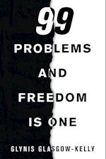 99 Problems and Freedom Is One 