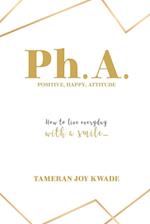 Ph. A.  Positive, Happy, Attitude