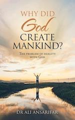 Why Did God Create Mankind?: The Problem of Duality with God 