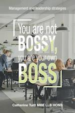 You Are Not Bossy, You Are Your Own Boss