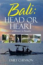 Bali: Head or Heart: A Memoir in Paradise 