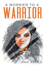 A Worrier to a Warrior 