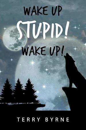 Wake up Stupid! Wake Up!