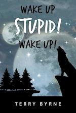 Wake up Stupid! Wake Up! 