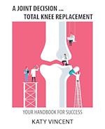 A Joint Decision ... Total Knee Replacement