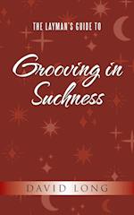 The Layman's Guide to Grooving in Suchness 