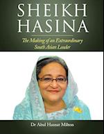 Sheikh Hasina: The Making of an Extraordinary South Asian Leader 