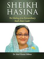 Sheikh Hasina: The Making of an Extraordinary South Asian Leader 