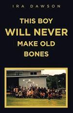 This Boy Will Never Make Old Bones