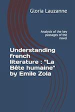 Understanding french literature : "La Bête humaine" by Emile Zola: Analysis of the key passages of the novel 