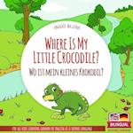 Where Is My Little Crocodile? - Wo ist mein kleines Krokodil?: English German Bilingual Children's picture Book