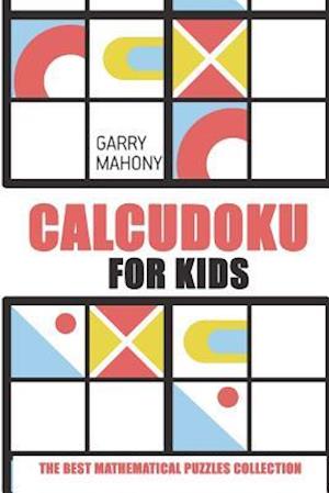 Calcudoku for Kids: The Best Mathematical Puzzles Collection