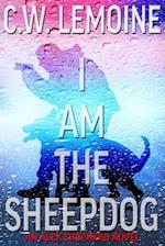 I Am The Sheepdog: An Alex Shepherd Novel 