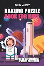 Kakuro Puzzle Book For Kids: The Best Mathematical Puzzles Collection 