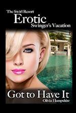 The Swirl Resort, Erotic Swinger's Vacation, Got to Have It