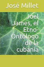 Joel James, El Etno-Ontólogo de la Cubanía