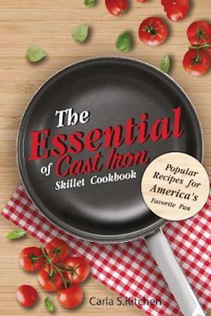 The Essential of Cast Iron Skillet Cookbook