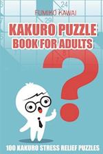 Kakuro Puzzle Book For Adults: 100 Kakuro Stress Relief Puzzles 