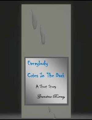 Everybody Cries In The Dark A Short Story