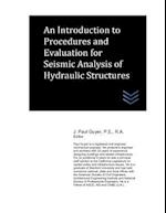 An Introduction to Procedures and Evaluation for Seismic Analysis of Hydraulic Structures