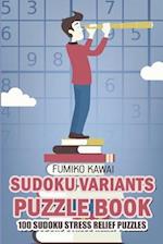 Sudoku Variants Puzzle Book: 100 Sudoku Stress Relief Puzzles 