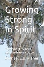 Growing Strong in Spirit: The spirit of the born-again believer can grow. 