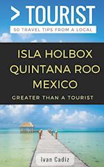 GREATER THAN A TOURIST - Isla Holbox Quintana Roo Mexico: 50 Travel Tips from a Local 