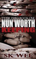 Nun Worth Keeping: Team Zero, Book One 