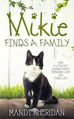 Mikie Finds A Family: How a Little Cat Learned About Friendship, Love and Family Life 