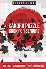 Kakuro Puzzle Book For Seniors: The Best Logic and Math Puzzles Collection 