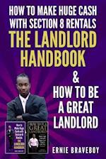 How to Make Huge Cash with Section 8 Rentals the Landlord Handbook & How to Be a Great Landlord.