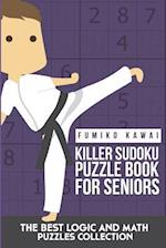 Killer Sudoku Puzzle Book For Seniors: The Best Logic and Math Puzzles Collection 