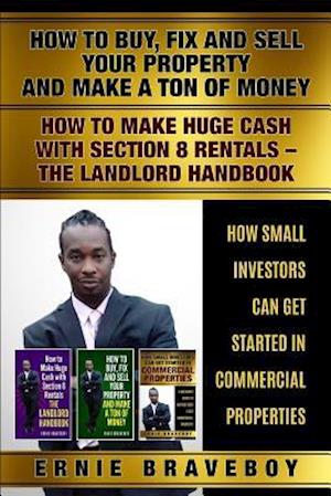 HOW TO BUY FIX AND SELL YOUR PROPERTY AND MAKE A TON OF MONEY HOW TO MAKE HUGE CASH WITH SECTION 8 RENTALS THE LANDLORD HANDBOOK HOW SMALL INVESTOR