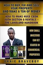 HOW TO BUY FIX AND SELL YOUR PROPERTY AND MAKE A TON OF MONEY HOW TO MAKE HUGE CASH WITH SECTION 8 RENTALS THE LANDLORD HANDBOOK HOW SMALL INVESTOR