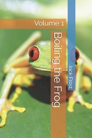 Boiling the Frog: Volume 1