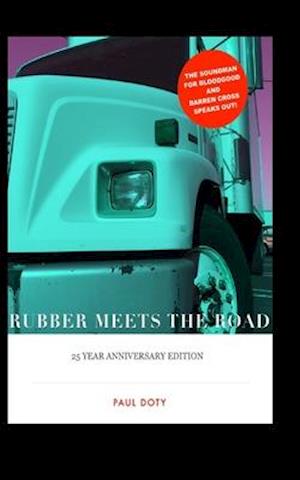 RUBBER MEETS THE ROAD The 25th Anniversary Edition: The soundman for Bloodgood & Barren Cross speaks out!