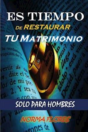 Es Tiempo de Restaurar Tu Matrimonio