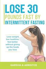 Lose 30 Pounds Fast by Intermittent Fasting