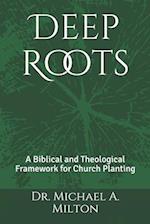Deep Roots: A Biblical and Theological Framework for Church Planting 