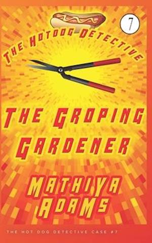 The Groping Gardener: The Hot Dog Detective (A Denver Detective Cozy Mystery)