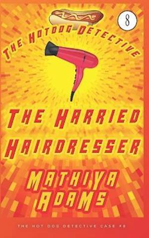 The Harried Hairdresser: The Hot Dog Detective (A Denver Detective Cozy Mystery)