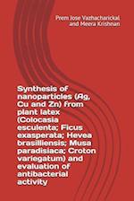 Synthesis of Nanoparticles (Ag, Cu and Zn) from Plant Latex (Colocasia Esculenta; Ficus Exasperata; Hevea Brasilliensis; Musa Paradisiaca; Croton Vari