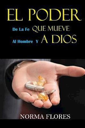 El Poder de la Fe Que Mueve Al Hombre Y a Dios