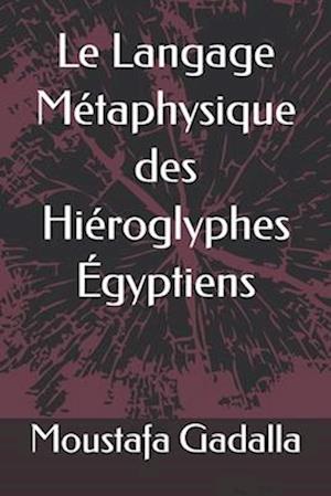 Le Langage Métaphysique Des Hiéroglyphes Égyptiens