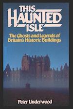 This Haunted Isle: The Ghosts and Legends of Britain's Historic Buildings 