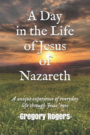 A Day in the Life of Jesus of Nazareth