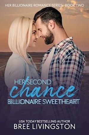 Her Second Chance Billionaire Sweetheart: A Clean Billionaire Romance Book Two