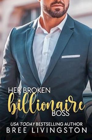 Her Broken Billionaire Boss: A Clean Billionaire Romance Book Three